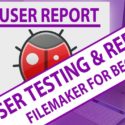FileMaker for Beginners: User Testing and Receiving Useful Bug Reports in FileMaker