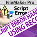 Claris FileMaker Script Error Handling Using Records
